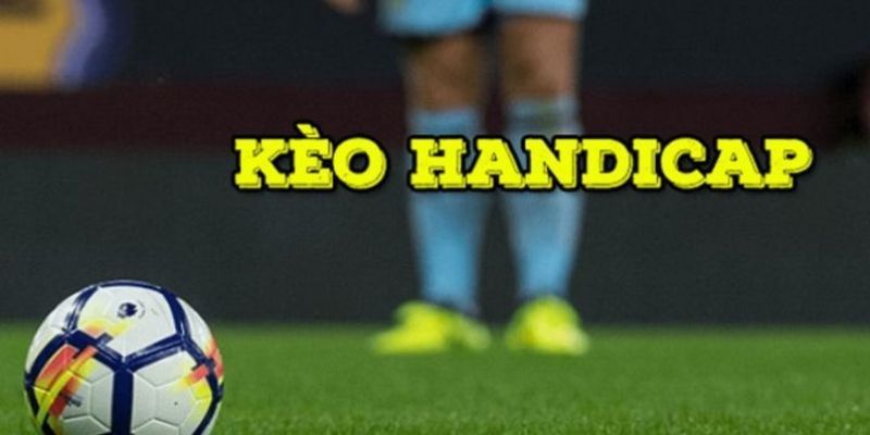 Kèo Handicap 6686 - Những Loại Kèo Hấp Dẫn Cho Người Chơi 3 Luật tham gia kèo Handicap cực kỳ chi tiết