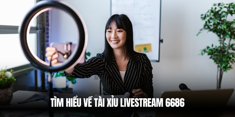 Tài Xỉu Livestream 6686 – Trải Nghiệm Cá Cược Trực Tiếp Hấp Dẫn 2 Tìm hiểu tài xỉu livestream 6686